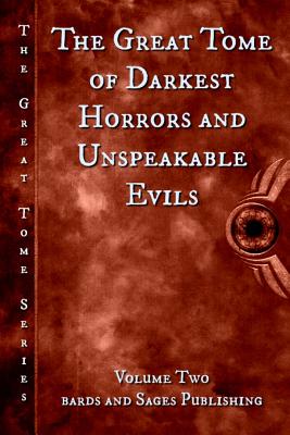 The Great Tome of Darkest Horrors and Unspeakable Evils - Fowler, Milo James, and Dorr, James, and Morris, Heather