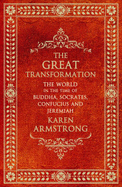 The Great Transformation: The World in the Time of Buddha, Socrates, Confucius and Jeremiah