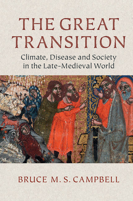 The Great Transition: Climate, Disease and Society in the Late-Medieval World - Campbell, Bruce M. S.