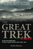 The Great Trek Uncut: Escape from British Rule: the Boer Exodus from the Cape Colony 1836