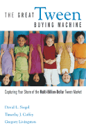 The Great Tween Buying Machine: Capturing Your Share of the Multibillion Dollar Tween Market