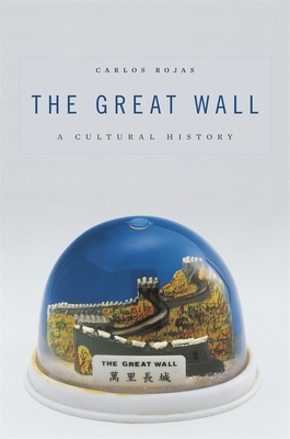 The Great Wall: A Cultural History - Rojas, Carlos
