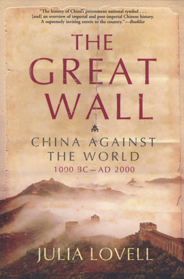 The Great Wall: China Against the World, 1000 BC - AD 2000 - Lovell, Julia, Professor