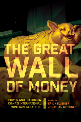 The Great Wall of Money: Power and Politics in China's International Monetary Relations - Helleiner, Eric (Editor), and Kirshner, Jonathan (Editor)