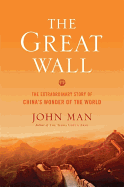 The Great Wall: The Extraordinary Story of China's Wonder of the World