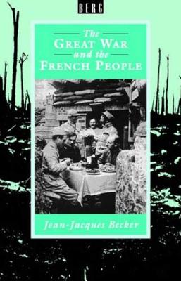 The Great War and the French People - Becker, Jean-Jacques, and Pomerans, Arnold (Translated by)