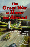 The Great War at Home and Abroad: The World War I Diaries of W. Stull Holt - Burg, Maclyn Philip (Editor), and Pressly, Thomas (Editor), and Holt, W Stull