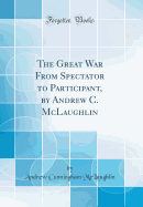 The Great War from Spectator to Participant, by Andrew C. McLaughlin (Classic Reprint)