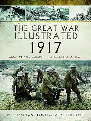 The Great War Illustrated 1917: Archive and Colour Photographs of WWI - Langford, William