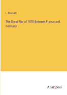 The Great War of 1870 Between France and Germany