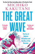 The Great Wave: The Era of Radical Disruption and the Rise of the Outsider