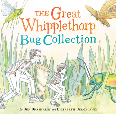 The Great Whipplethorp Bug Collection - Brashares, Ben, and Bergeland, Elizabeth