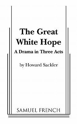 The Great White Hope - Sackler, Howard