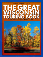 The Great Wisconsin Touring Book: 30 Spectacular Auto Trips - Knowles, Gary