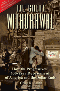 The Great Withdrawal: How the Progressives' 100-Year Debasement of America and the Dollar Ends: How the Progressives' 100-Year Debasement of America and the Dollar Ends