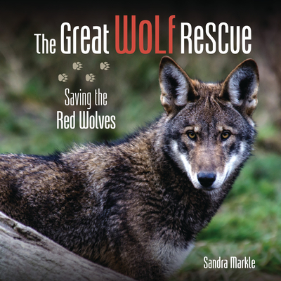 The Great Wolf Rescue: Saving the Red Wolves - Markle, Sandra