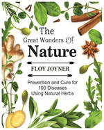 The Great Wonders of Nature: Prevention and Cure for 100 Diseases Using Natural Herbs