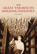 The Great Yarmouth Herring Industry - Tooke, Colin