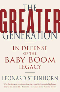 The Greater Generation: In Defense of the Baby Boom Legacy