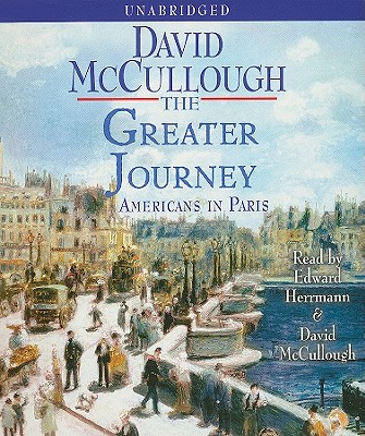 The Greater Journey: Americans in Paris - McCullough, David, and Herrmann, Edward (Read by)