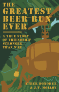 The Greatest Beer Run Ever: A True Story of Friendship Stronger Than War