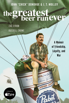 The Greatest Beer Run Ever [Movie Tie-In]: A Memoir of Friendship, Loyalty, and War - Donohue, John Chick, and Molloy, J T