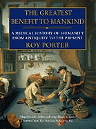 The Greatest Benefit to Mankind: A Medical History of Humanity