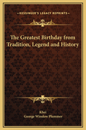 The Greatest Birthday from Tradition, Legend and History