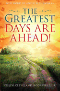 The Greatest Days Are Ahead!