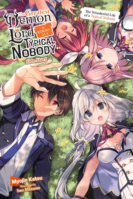 The Greatest Demon Lord Is Reborn as a Typical Nobody Side Story (Light Novel): The Wonderful Life of a Typical Nobody - Katou, Myojin, and Mizuno, Sao, and Lange, Jessica (Translated by)