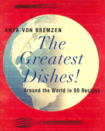 The Greatest Dishes!: Around the World in 80 Recipes