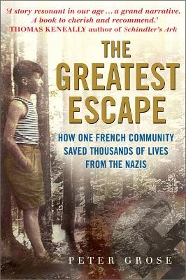 The Greatest Escape: How One French Community Saved Thousands of Lives from the Nazis - Grose, Peter