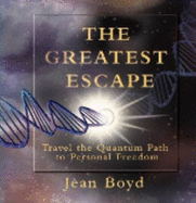 The Greatest Escape: Travel the Quantum Path to Personal Freedom