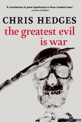 The Greatest Evil Is War - Hedges, Chris