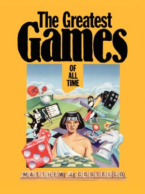 The Greatest Games of All Time - Costello, Matthew J