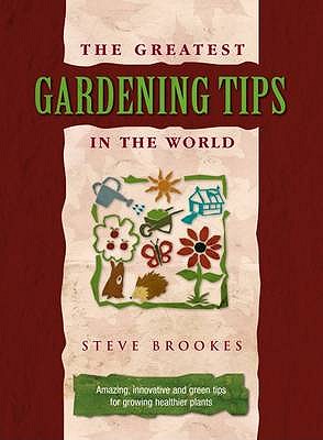 The Greatest Gardening Tips in the World - Brookes, Steve