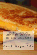 The Greatest Grilled Cheese in the Universe