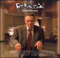 The Greatest Hits: Why Try Harder - Fatboy Slim