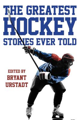 The Greatest Hockey Stories Ever Told - Urstadt, Bryant (Editor)