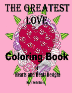 The Greatest Love Coloring Book: A Coloring Book of Hearts and Heart Designs