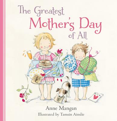 The Greatest Mother's Day of All - Ainslie, Tamsin, and Mangan, Anne