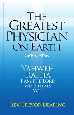 The Greatest Physician on Earth - Dearing, Trevor