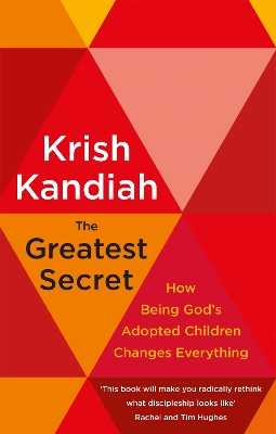 The Greatest Secret: How being God's adopted children changes everything - Kandiah, Krish