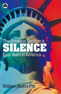 The Greatest Sedition Is Silence: Four Years in America - Pitt, William Rivers