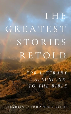 The Greatest Stories Retold: for Literary Allusions to the Bible - Roark, Jon (Illustrator), and Wright, Sharon Curran