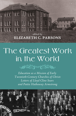 The Greatest Work in the World - Parsons, Elizabeth C (Editor), and Hughes, Richard T (Foreword by), and Long, Larry R (Afterword by)