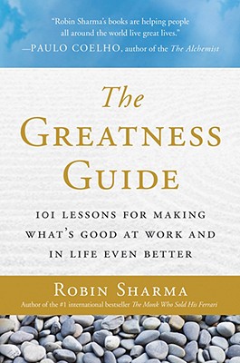The Greatness Guide: 101 Lessons for Making What's Good at Work and in Life Even Better - Sharma, Robin