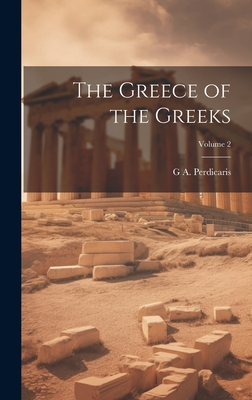 The Greece of the Greeks; Volume 2 - Perdicaris, G A