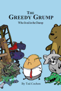 The Greedy Grump Who Lived in the Dump: A Trashy Tale