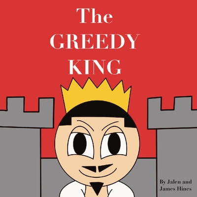 The Greedy King - Hines, Jalen, and Hines, James